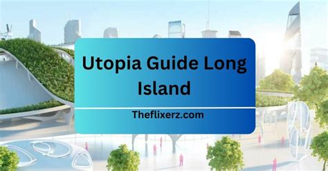 The Long Island Utopia Guide provides detailed reviews, photos, maps, and more to help. . Utopia guide long iskand